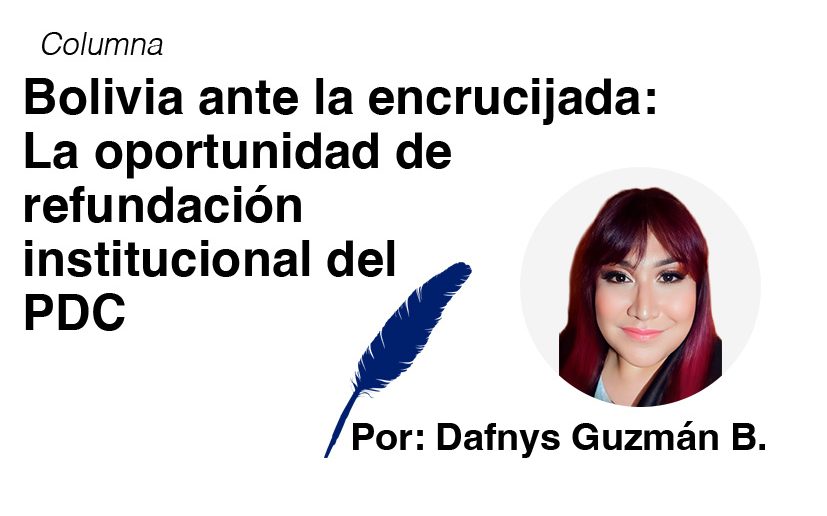 Bolivia ante la Encrucijada: La Oportunidad de Refundación Institucional del PDC